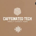 ካፊኔትድ ቴክ፤ ሳምንታዊ የፊንቴክ ዜናዎች | Caffeinated Tech: Weekly Fintech News