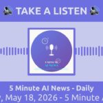 Monday, May 18, 2026 – 5 Minute AI News | 5 Minute AI News – Daily
